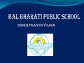 INDRAPRASTH YOJNA. HAPPY COMING TO SCHOOL Our first and foremost aim is that our students should feel happy to come to school They should have an eagerness.