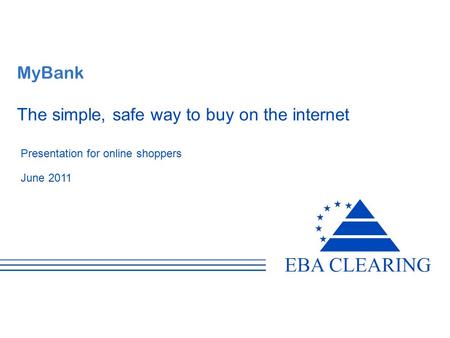 MyBank The simple, safe way to buy on the internet Presentation for online shoppers June 2011.