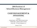 © 2016 PFM Asset Management 1 2016 Institute of School Business Management CASH MANAGEMENT & INVESTING Presenters: Michelle Evenson – Benton Stearns Education.