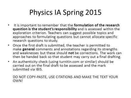 Physics IA Spring 2015 It is important to remember that the formulation of the research question is the student’s responsibility and is assessed within.