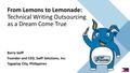 From Lemons to Lemonade: Technical Writing Outsourcing as a Dream Come True Barry Saiff Founder and CEO, Saiff Solutions, Inc. Tagaytay City, Philippines.