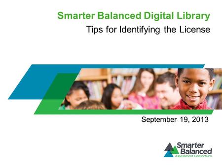 Smarter Balanced Digital Library September 19, 2013 Tips for Identifying the License.