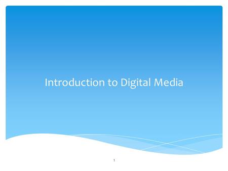 Introduction to Digital Media 1. What is digital media? Digital media is a form of electronic media where data is stored in digital (as opposed to analog)