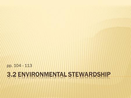 Pp. 104 - 113.  An estimate of how much land and water is needed to support a person’s lifestyle  Includes the land and water needed to produce the.