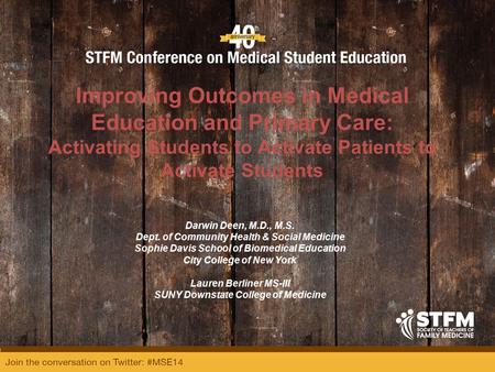 Improving Outcomes in Medical Education and Primary Care: Activating Students to Activate Patients to Activate Students Darwin Deen, M.D., M.S. Dept. of.