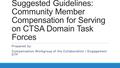 Suggested Guidelines: Community Member Compensation for Serving on CTSA Domain Task Forces Prepared by: Compensation Workgroup of the Collaboration / Engagement.