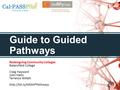 The Hitchhiker’s Guide to Guided Pathways Redesigning Community Colleges Bakersfield College Craig Hayward John Hetts Terrence Willett