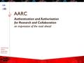 David Groep Nikhef Amsterdam PDP & Grid AARC Authentication and Authorisation for Research and Collaboration an impression of the road ahead.