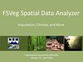 FSVeg Spatial Data Analyzer Imputation, Climate, and More Collaborative Restoration Workshop Denver, CO - April 2016.