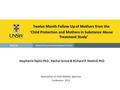 Twelve Month Follow-Up of Mothers from the ‘Child Protection and Mothers in Substance Abuse Treatment Study’ Stephanie Taplin PhD, Rachel Grove & Richard.