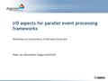 I/O aspects for parallel event processing frameworks Workshop on Concurrency in the many-Cores Era Peter van Gemmeren (Argonne/ATLAS)