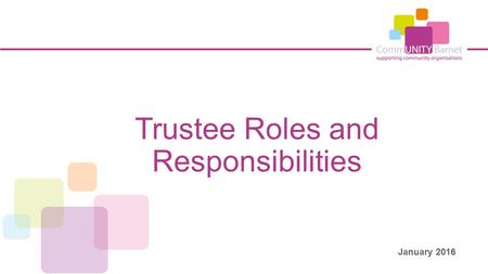 Trustee Roles and Responsibilities January 2016. What is a trustee? Trustees have the overall legal responsibility for a charity. The law describes charity.