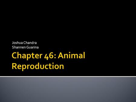 Joshua Chandra Shannen Guarina. -Sexual reproduction: the fusion of haploid gametes to form a diploid cell (zygote). -The egg -The sperm -Asexual reproduction: