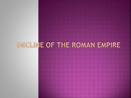  After ruling the area of the Mediterranean for hundreds of years Roman Empire faced threats from in and outside the Empire  With the death of Marcus.