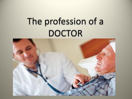 The profession of a DOCTOR