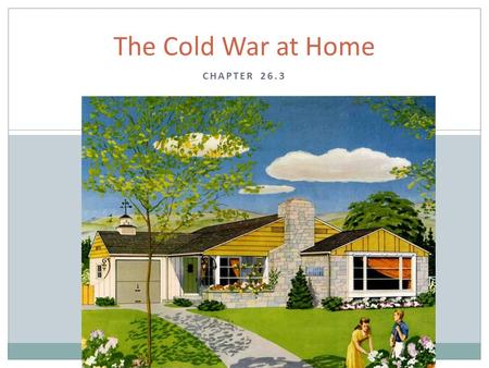 CHAPTER 26.3 The Cold War at Home. Fear of Communism Red Scare #2 March 1947, Federal Employee Loyalty Program Loyalty review board, are you loyal to.