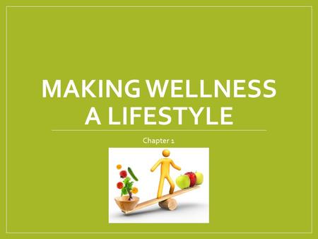 MAKING WELLNESS A LIFESTYLE Chapter 1. Wellness & Quality of Life Wellness is the state of being in good health Often associated with quality of life.