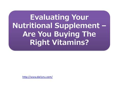 Evaluating Your Nutritional Supplement – Are You Buying The Right Vitamins?