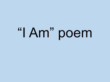 “I Am” poem.