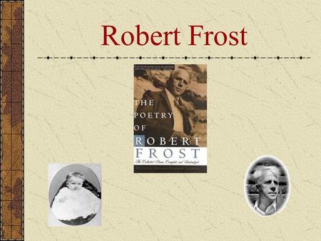 Robert Frost. (1874-1963) Robert Frost began writing poetry as a high school student in New England. However, he wasn’t recognized as a major poet until.