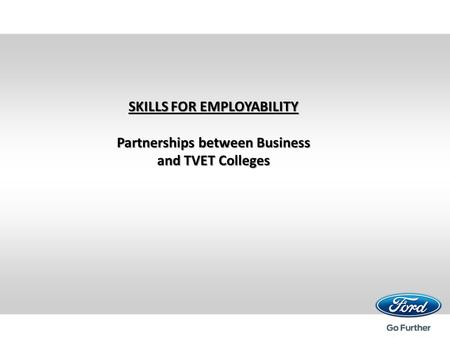 SKILLS FOR EMPLOYABILITY Partnerships between Business and TVET Colleges.