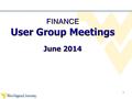 FINANCE User Group Meetings June 2014 1. Purpose Year End Close wvOasis Project 2.