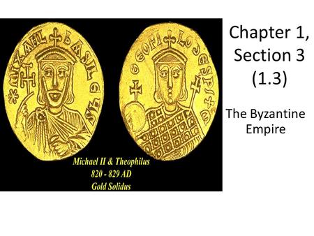 Chapter 1, Section 3 (1.3) The Byzantine Empire.