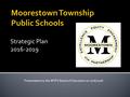 Strategic Plan 2016-2019 Presentation to the MTPS Board of Education on 2/16/2016.