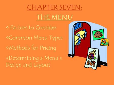 CHAPTER SEVEN: THE MENU Factors to Consider Common Menu Types Methods for Pricing Determining a Menu’s Design and Layout.