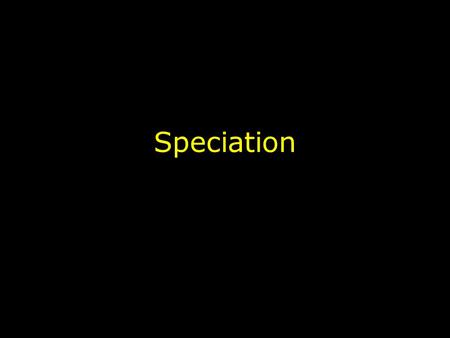 Speciation 2007-2008 Mom, Dad… There’s something you need to know… I’m a MAMMAL! The Origin of Species.