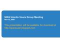 NWA Intactix Users Group Meeting Nov 12, 2009 This presentation will be available for download at