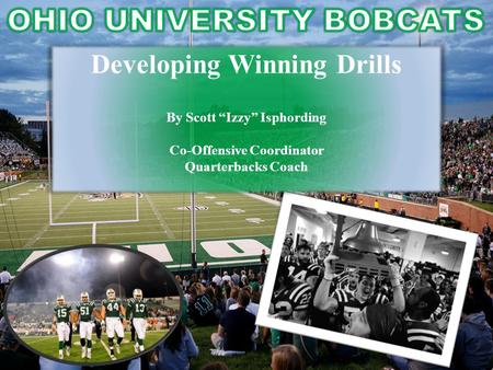 Developing Winning Drills By Scott “Izzy” Isphording Co-Offensive Coordinator Quarterbacks Coach.