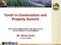 Youth in Construction and Property Summit KZN JOINT SMME RISK FUND AND YOUTH DEVELOPMENT PROGRAMMES Mr. Muntu Dube 10 June 2009.