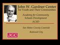 Academy for Community Schools Development ACSD John W. Gardner Center for Youth and Their Communities San Mateo County Coastside Redwood City.