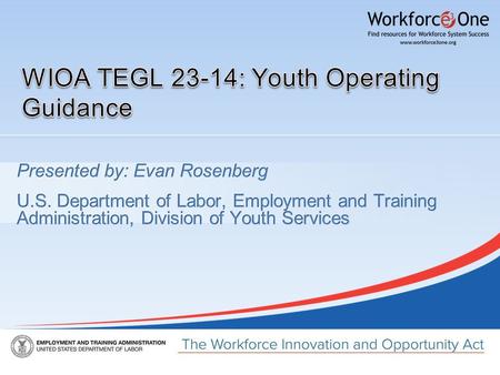 WIOA Youth Guidance  TEGL 23-14 published on March 26, 2015  Includes the following: ▪OSY Expenditure Requirement ▪Youth Committees ▪Transitioning ISY.