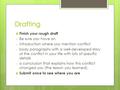 Drafting  Finish your rough draft o Be sure you have an o introduction where you mention conflict o body paragraphs with a well-developed story of the.