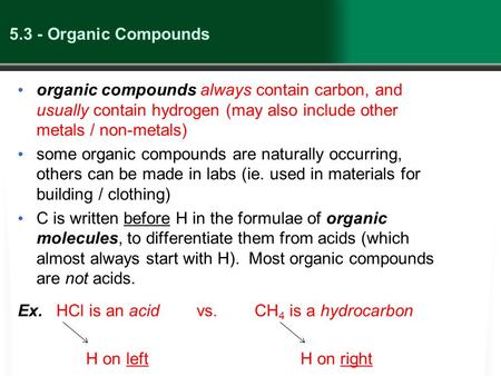 5.3 - Organic Compounds organic compounds always contain carbon, and usually contain hydrogen (may also include other metals / non-metals) some organic.