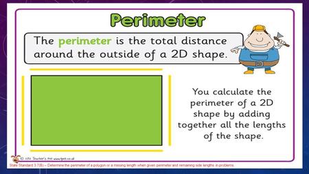 State Standard 3.7(B) – Determine the perimeter of a polygon or a missing length when given perimeter and remaining side lengths in problems.