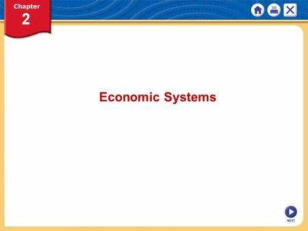 NEXT Economic Systems. NEXT Chapter 2: Economic Systems KEY CONCEPT An economic system is the way in which a society uses its resources to satisfy its.