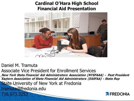 Cardinal O’Hara High School Financial Aid Presentation Daniel M. Tramuta Associate Vice President for Enrollment Services New York State Financial Aid.