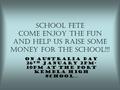 School Fete Come Enjoy The Fun and help us raise some money for the school!!! On Australia Day 26 th January 2pm- 10pm at the Port Kembla High School…