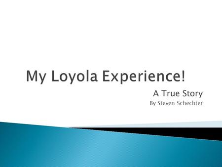 A True Story By Steven Schechter.  I started off at the University of North Florida in Jacksonville, but after one not so good year, I had to return.