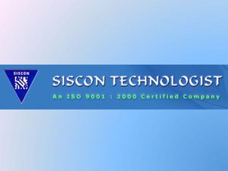 2 SISCON TECHNOLOGIST PVT.LTD ISO 9001:2000 CERTIFIED COMPANY SISCON is a leading group of Electronics Company dealing with automation product. This company.