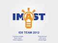 ID8 TEAM 2012 Caroline Amaba Ryan Gavin Mike Hegadorn Greg McLeod John Scire Nirmal Rajan.