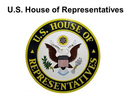 U.S. House of Representatives. Welcome to the U.S. House of Representatives.