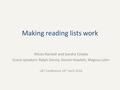 Making reading lists work Alison Randall and Sandra Celada Guest speakers: Ralph Denny, Steven Howlett, Magnus Lehn L&T Conference 20 th April 2016.