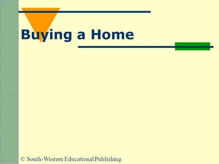 © South-Western Educational Publishing Buying a Home.