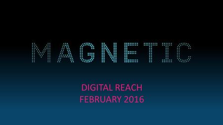 DIGITAL REACH FEBRUARY 2016. UNDUPLICATED AUDIENCE REACH MULTI PLATFORM NET REACH 21.3 MILLION Source: comScore. MMX MP/MoMX Audience Duplication Reports.