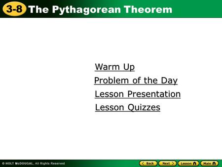 3-8 The Pythagorean Theorem Warm Up Warm Up Lesson Presentation Lesson Presentation Problem of the Day Problem of the Day Lesson Quizzes Lesson Quizzes.