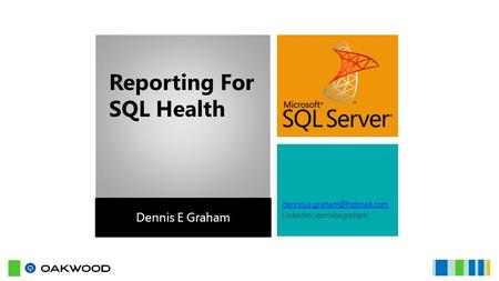 Linkedin: dennisegraham Dennis E Graham Reporting For SQL Health.